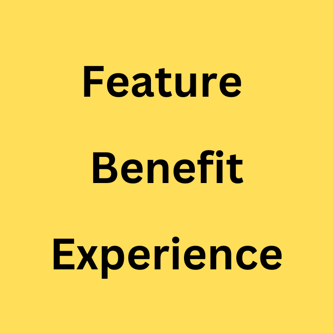 Feature Benefit Experience